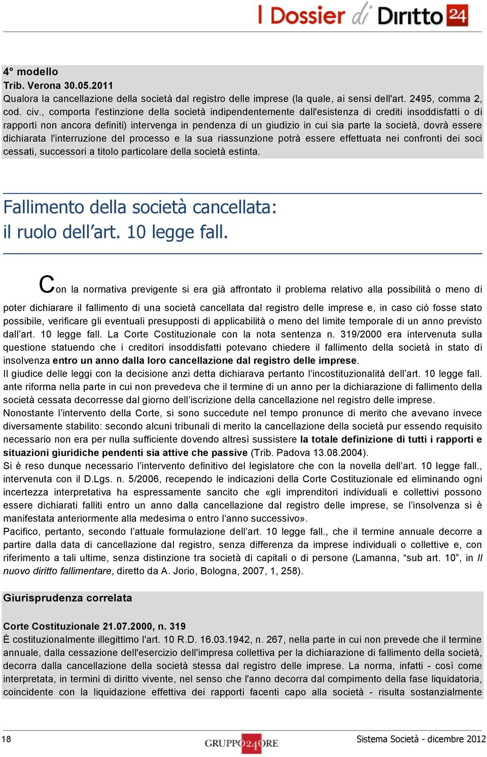 dovrà essere dichiarata l'interruzione del processo e la sua riassunzione potrà essere effettuata nei confronti dei soci cessati, successori a titolo particolare della società estinta.