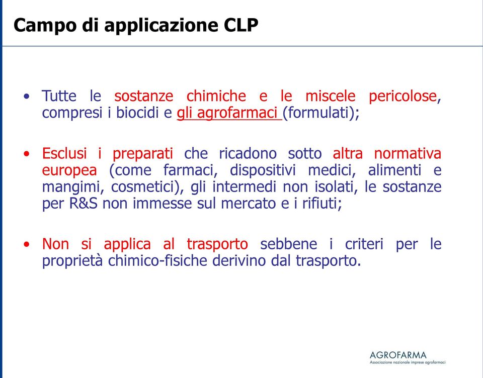 dispositivi medici, alimenti e mangimi, cosmetici), gli intermedi non isolati, le sostanze per R&S non immesse