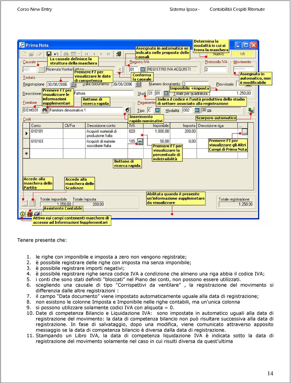 i conti che sono stati definiti bloccati nel Piano dei conti, non possono essere utilizzati. 6.