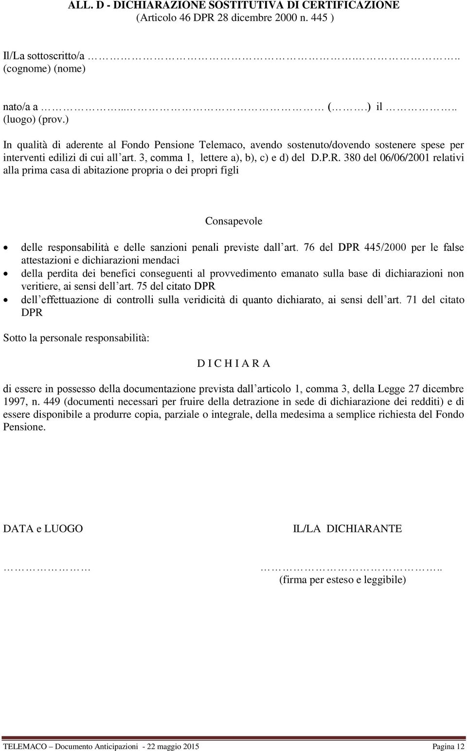 380 del 06/06/2001 relativi alla prima casa di abitazione propria o dei propri figli Consapevole delle responsabilità e delle sanzioni penali previste dall art.