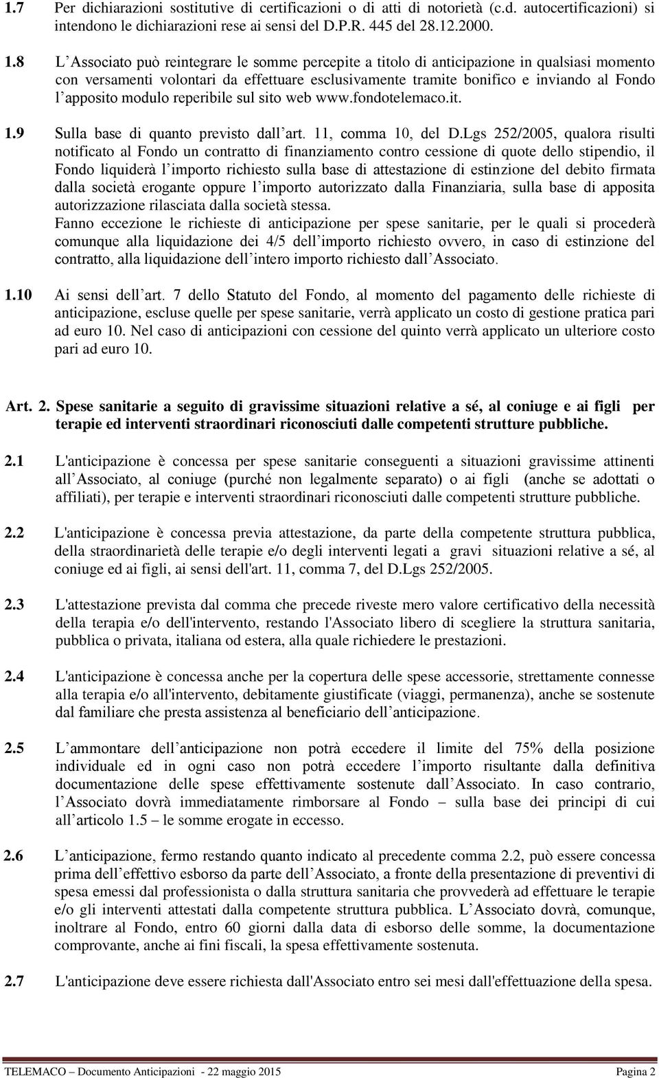 modulo reperibile sul sito web www.fondotelemaco.it. 1.9 Sulla base di quanto previsto dall art. 11, comma 10, del D.