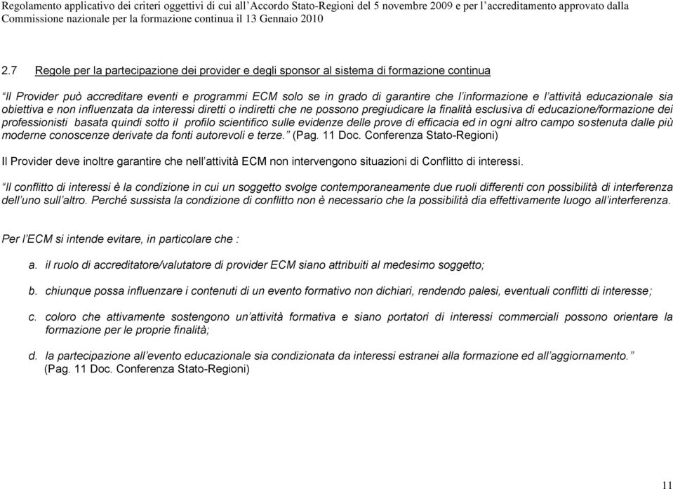 sotto il profilo scientifico sulle evidenze delle prove di efficacia ed in ogni altro campo sostenuta dalle più moderne conoscenze derivate da fonti autorevoli e terze. (Pag. 11 Doc.