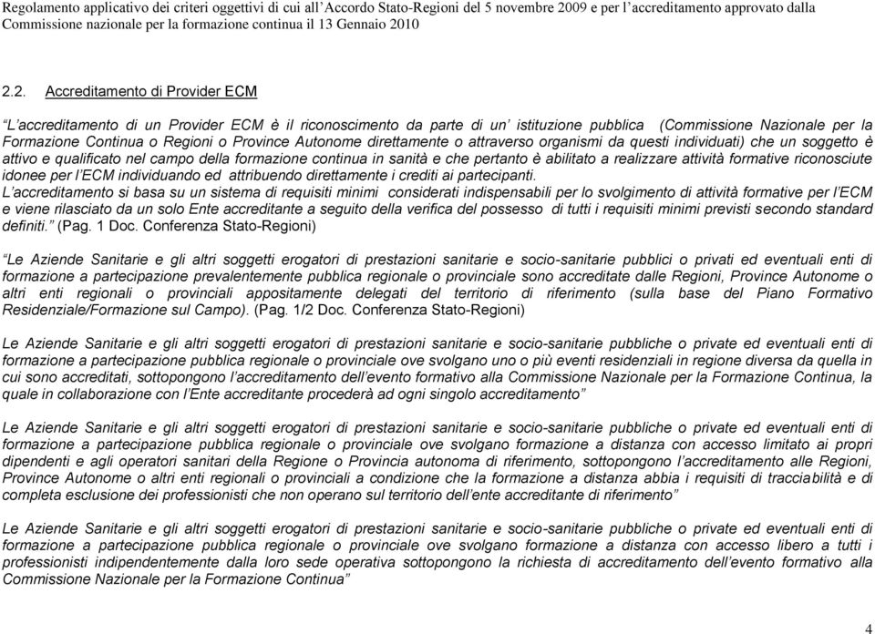 attività formative riconosciute idonee per l ECM individuando ed attribuendo direttamente i crediti ai partecipanti.