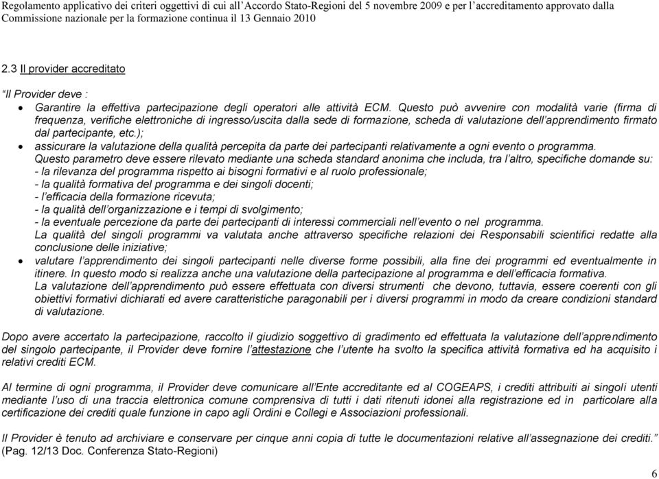 ); assicurare la valutazione della qualità percepita da parte dei partecipanti relativamente a ogni evento o programma.