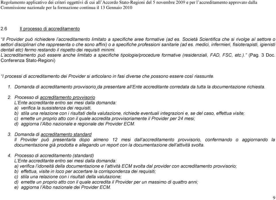 medici, infermieri, fisioterapisti, igienisti dentali etc) fermo restando il rispetto dei requisiti minimi.