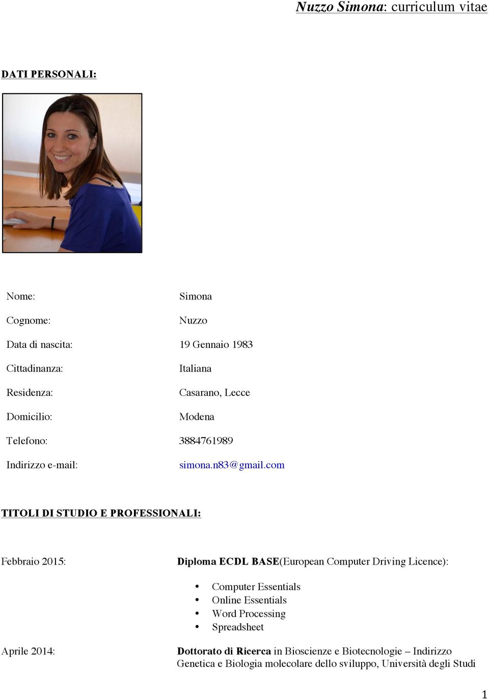 com TITOLI DI STUDIO E PROFESSIONALI: Febbraio 2015: Diploma ECDL BASE(European Computer Driving Licence): Computer Essentials
