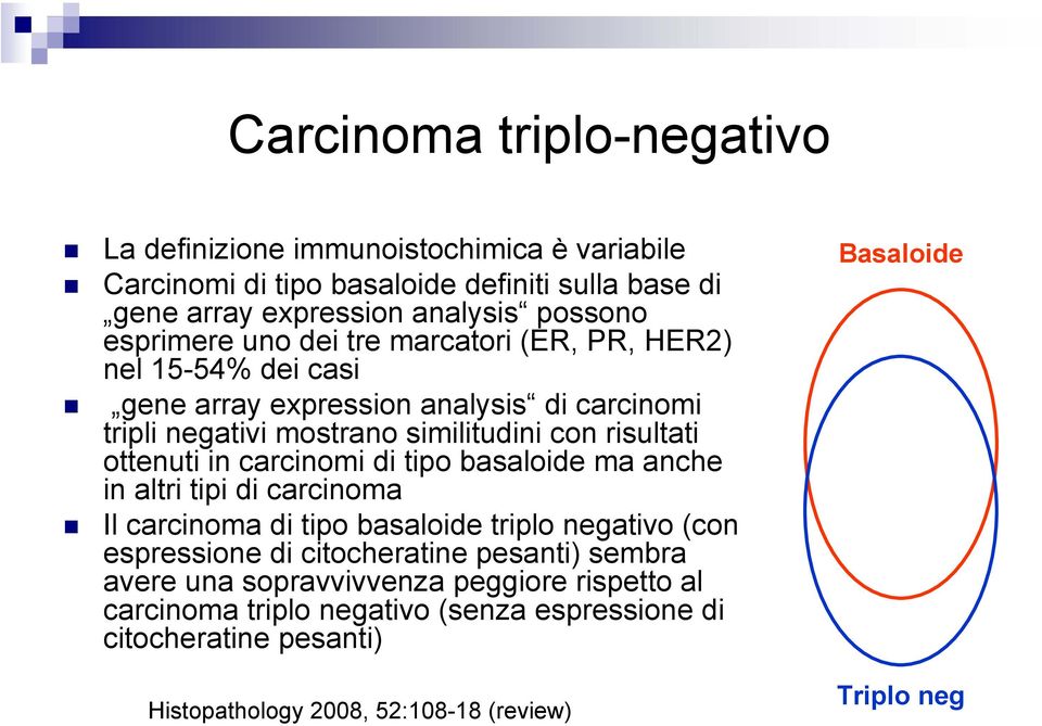 ottenuti in carcinomi di tipo basaloide ma anche in altri tipi di carcinoma Il carcinoma di tipo basaloide triplo negativo (con espressione di citocheratine pesanti)