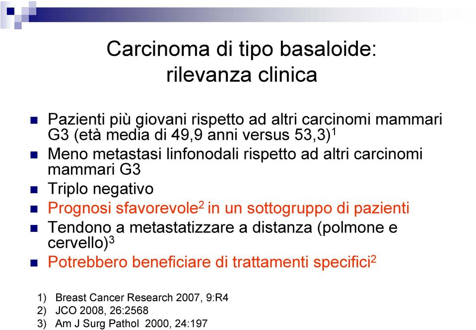 sfavorevole 2 in un sottogruppo di pazienti Tendono a metastatizzare a distanza (polmone e cervello) 3 Potrebbero