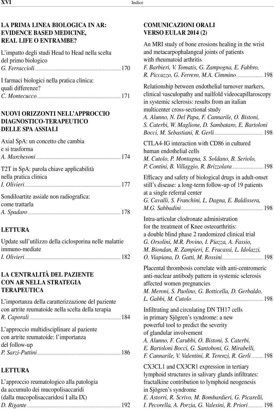 ..171 NUOVI ORIZZONTI NELL APPROCCIO DIAGNOSTICO-TERAPEUTICO DELLE SPA ASSIALI Axial SpA: un concetto che cambia e si trasforma A. Marchesoni.