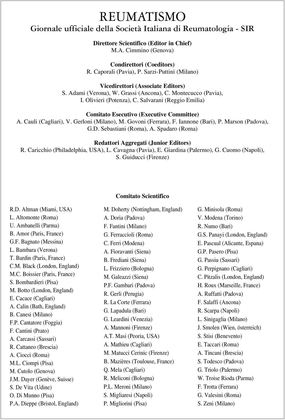 Salvarani (Reggio Emilia) Comitato Esecutivo (Executive Committee) A. Cauli (Cagliari), V. Gerloni (Milano), M. Govoni (Ferrara), F. Iannone (Bari), P. Marson (Padova), G.D. Sebastiani (Roma), A.