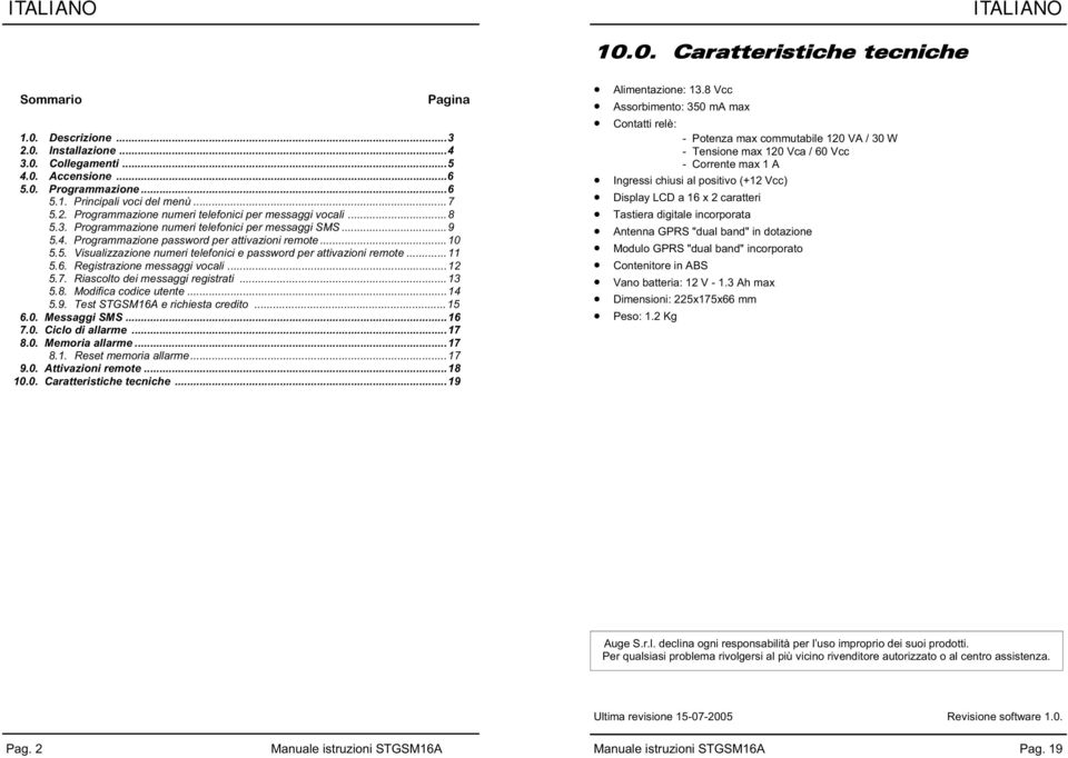 ..2 5.7. Riascolto dei messaggi registrati...3 5.8. Modifica codice utente... 5.9. Test STGSM6 e richiesta credito...5 6.0. Messaggi SMS...6 7.0. Ciclo di allarme...7 8.0. Memoria allarme...7 8.. Reset memoria allarme.