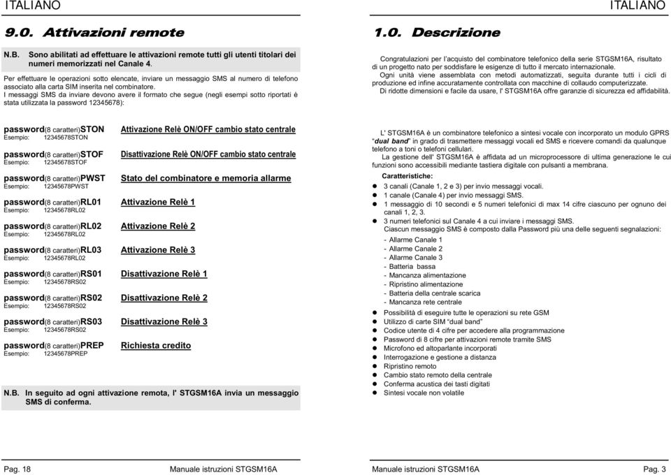 I messaggi SMS da inviare devono avere il formato che segue (negli esempi sotto riportati è stata utilizzata la password 235678):.0.