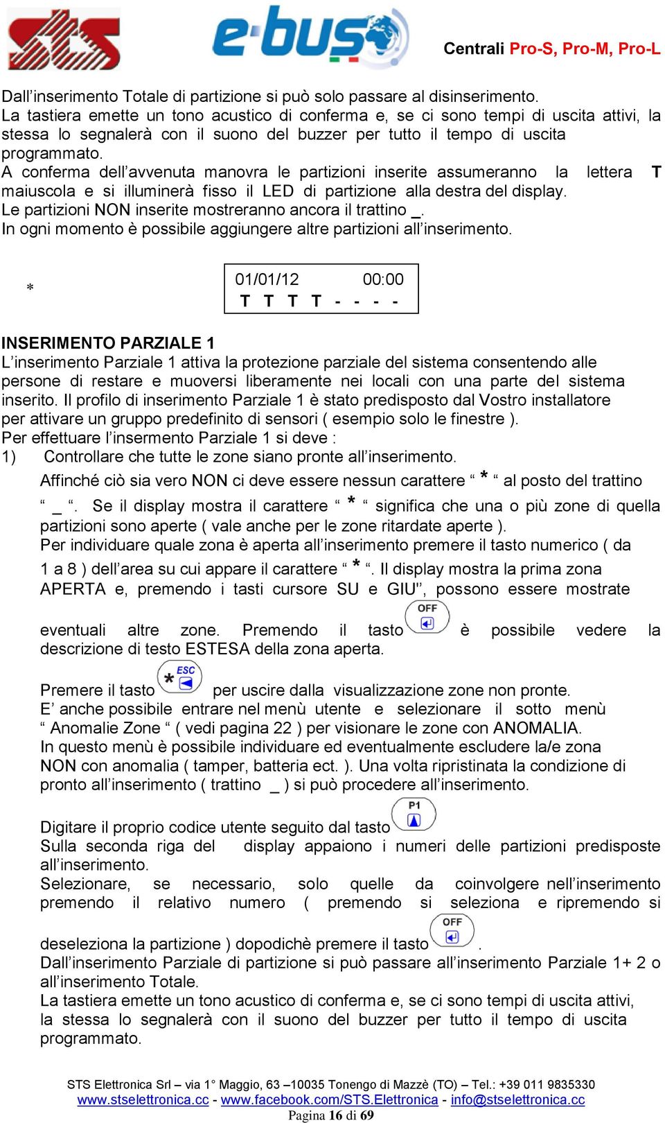 A conferma dell avvenuta manovra le partizioni inserite assumeranno la lettera T maiuscola e si illuminerà fisso il LED di partizione alla destra del display.