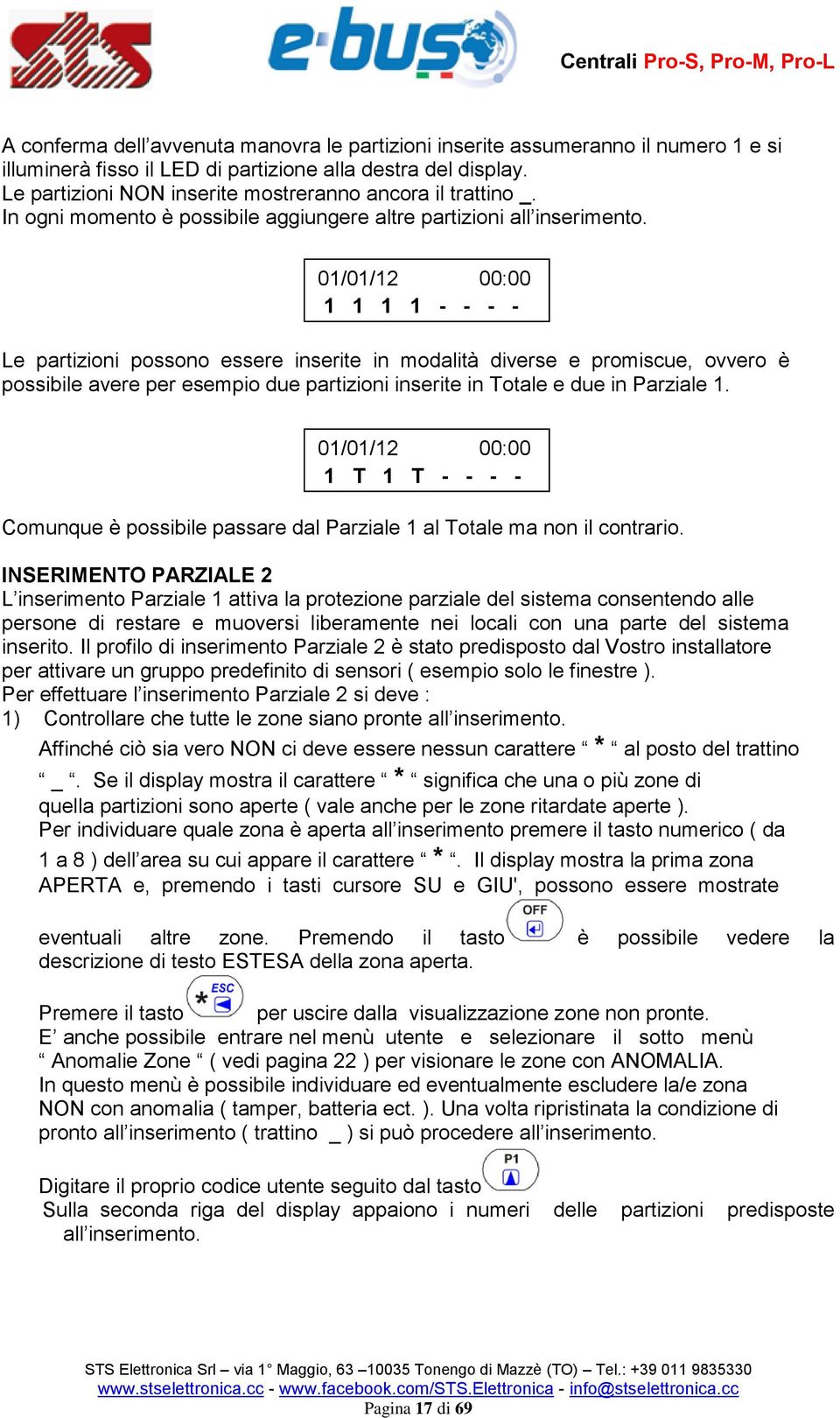 01/01/12 00:00 1 1 1 1 - - - - Le partizioni possono essere inserite in modalità diverse e promiscue, ovvero è possibile avere per esempio due partizioni inserite in Totale e due in Parziale 1.