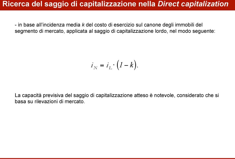 saggio di capitalizzazione lordo, nel modo seguente: i N = i L ( 1 k).