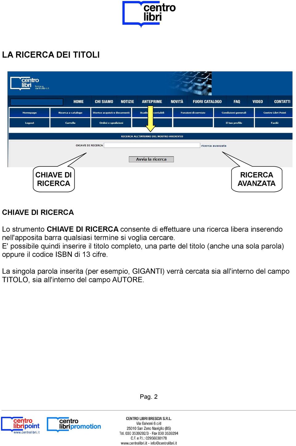 E' possibile quindi inserire il titolo completo, una parte del titolo (anche una sola parola) oppure il codice ISBN di