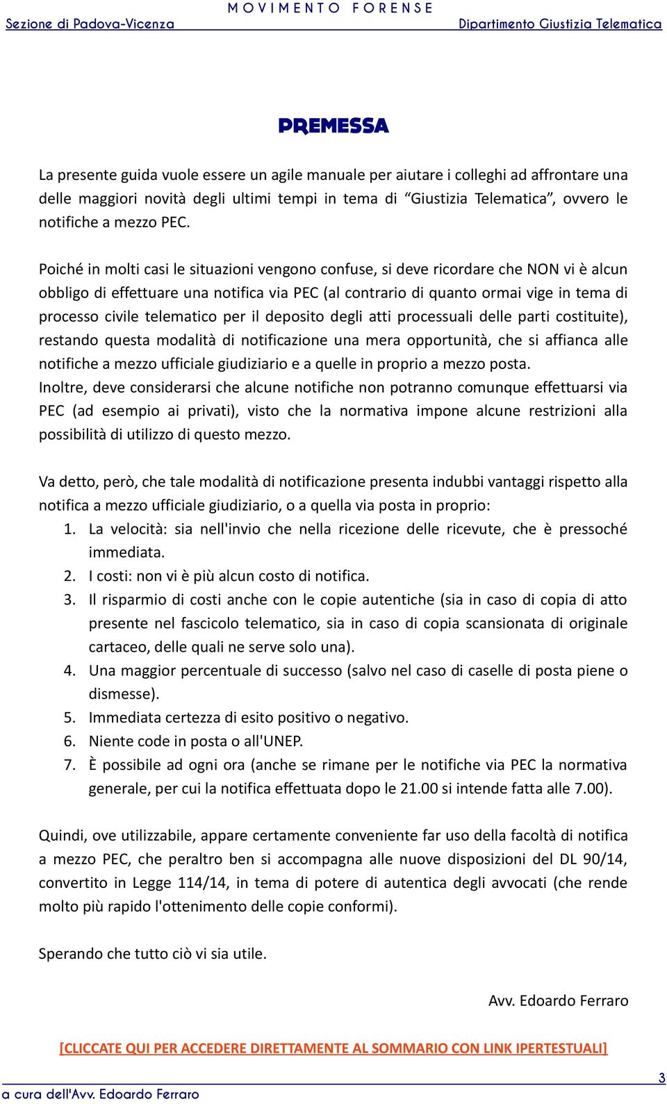 telematico per il deposito degli atti processuali delle parti costituite), restando questa modalità di notificazione una mera opportunità, che si affianca alle notifiche a mezzo ufficiale giudiziario