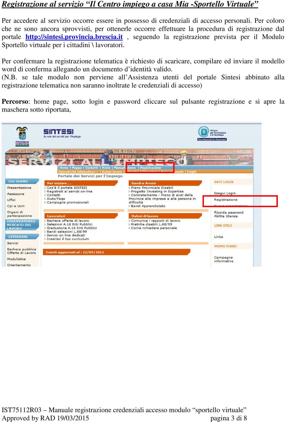 it, seguendo la registrazione prevista per il Modulo Sportello virtuale per i cittadini \ lavoratori.