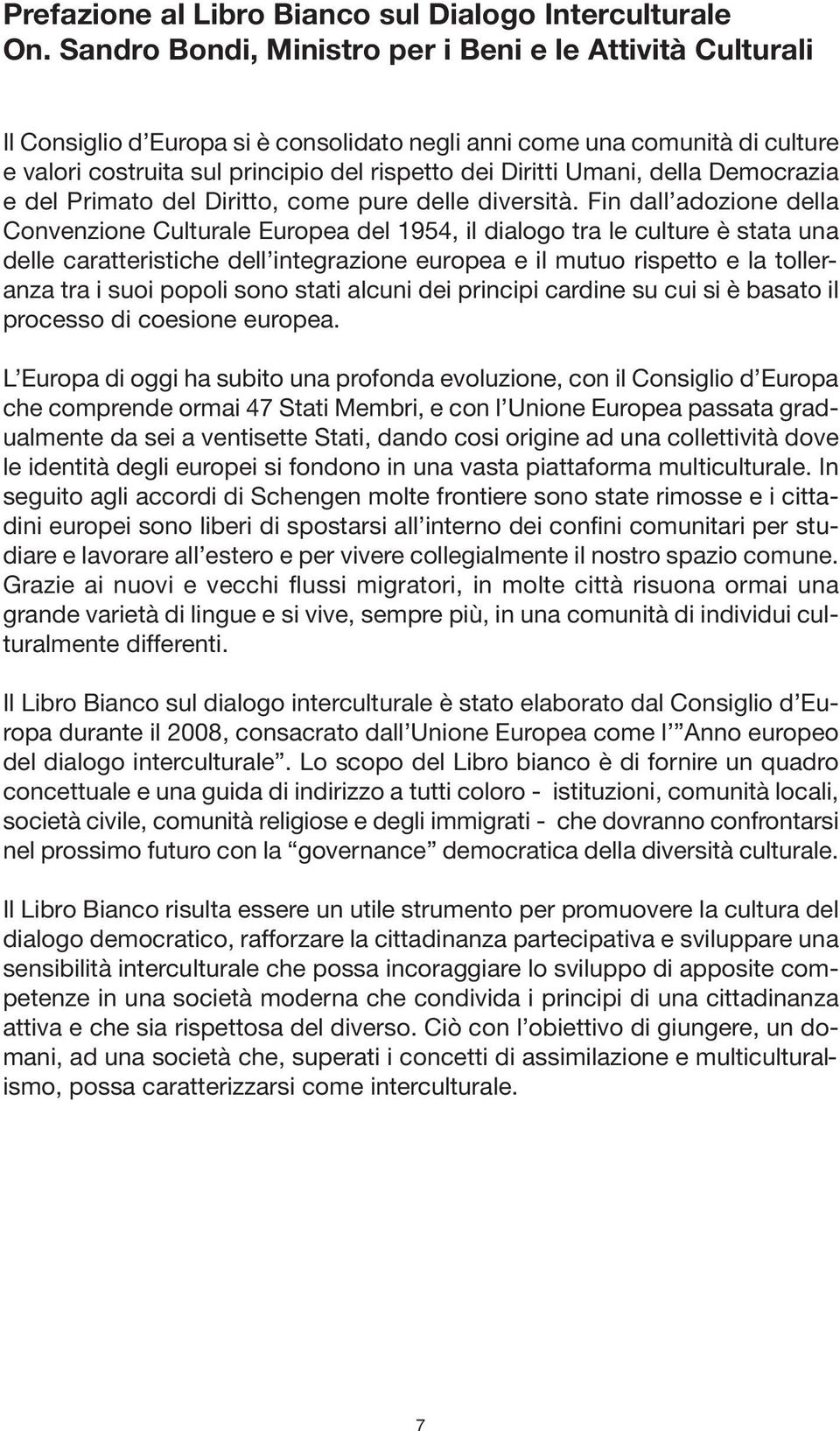 Umani, della Democrazia e del Primato del Diritto, come pure delle diversità.