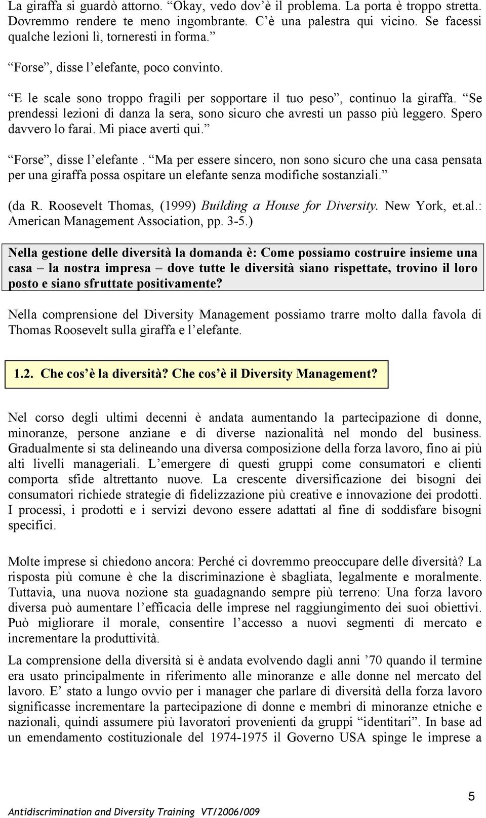 Se prendessi lezioni di danza la sera, sono sicuro che avresti un passo più leggero. Spero davvero lo farai. Mi piace averti qui. Forse, disse l elefante.