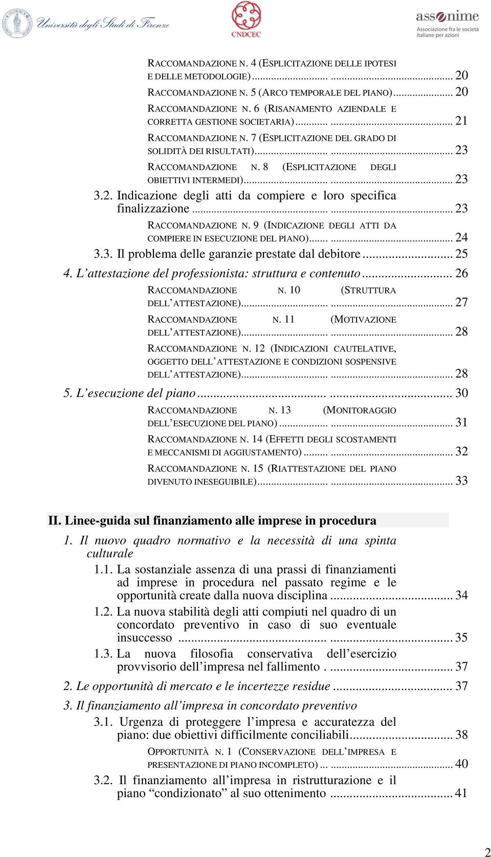 ..... 23 RACCOMANDAZIONE N. 9 (INDICAZIONE DEGLI ATTI DA COMPIERE IN ESECUZIONE DEL PIANO)...... 24 3.3. Il problema delle garanzie prestate dal debitore... 25 4.