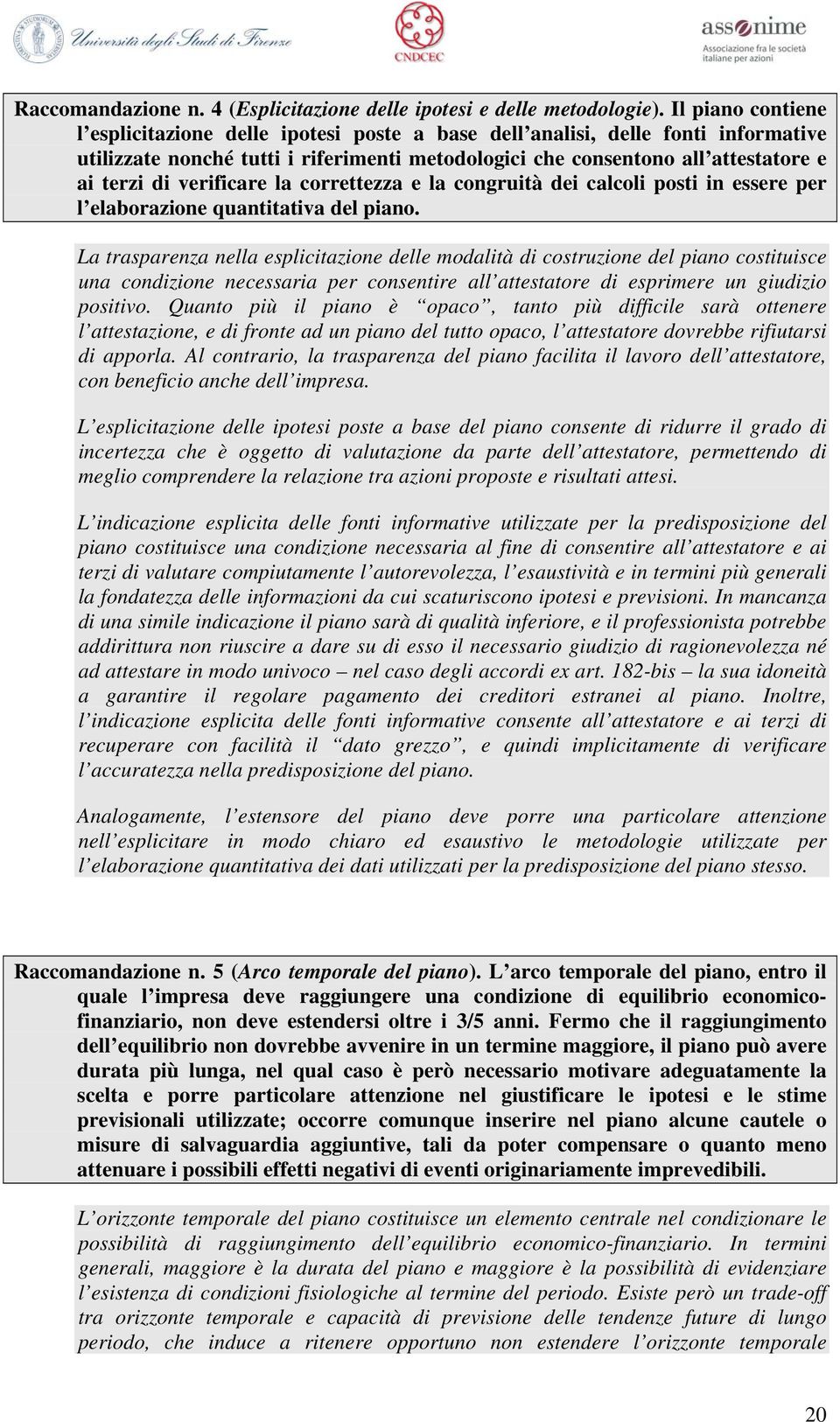 verificare la correttezza e la congruità dei calcoli posti in essere per l elaborazione quantitativa del piano.