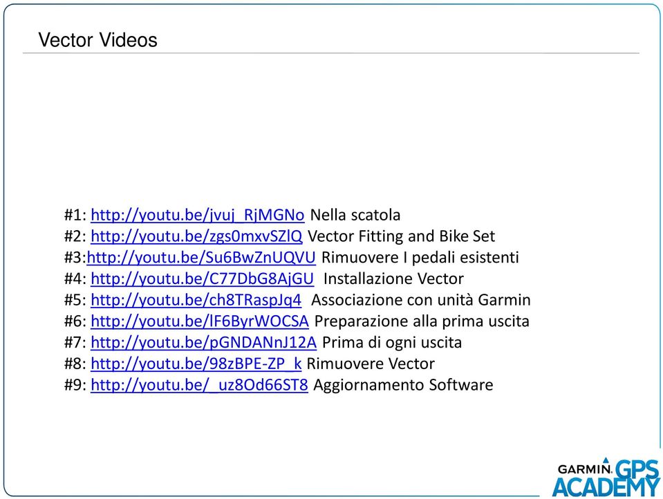 be/c77dbg8ajgu Installazione Vector #5: http://youtu.be/ch8traspjq4 Associazione con unità Garmin #6: http://youtu.