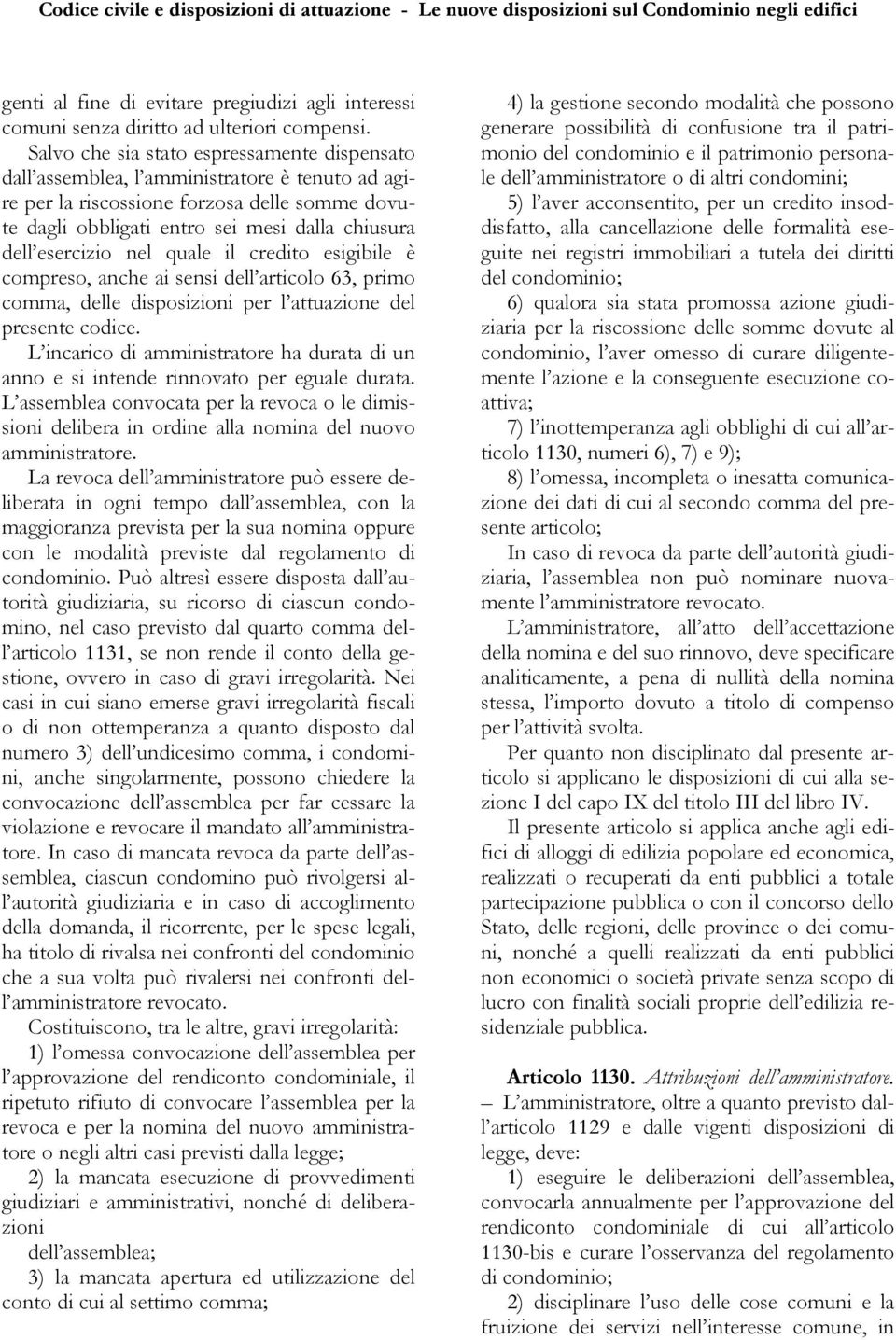 esercizio nel quale il credito esigibile è compreso, anche ai sensi dell articolo 63, primo comma, delle disposizioni per l attuazione del presente codice.