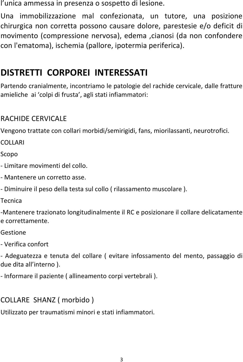 confondere con l'ematoma), ischemia (pallore, ipotermia periferica).