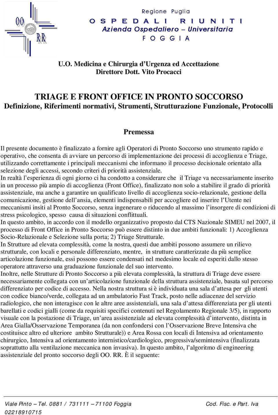 Operatori di Pronto Soccorso uno strumento rapido e operativo, che consenta di avviare un percorso di implementazione dei processi di accoglienza e Triage, utilizzando correttamente i principali