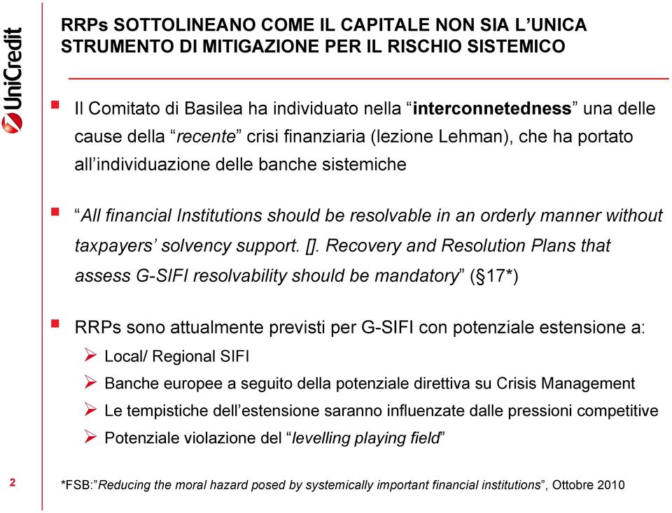 Recovery and Resolution Plans that assess G-SIFI resolvability should be mandatory ( 17*) RRPs sono attualmente previsti per G-SIFI con potenziale estensione a: Local/ Regional SIFI Banche europee a