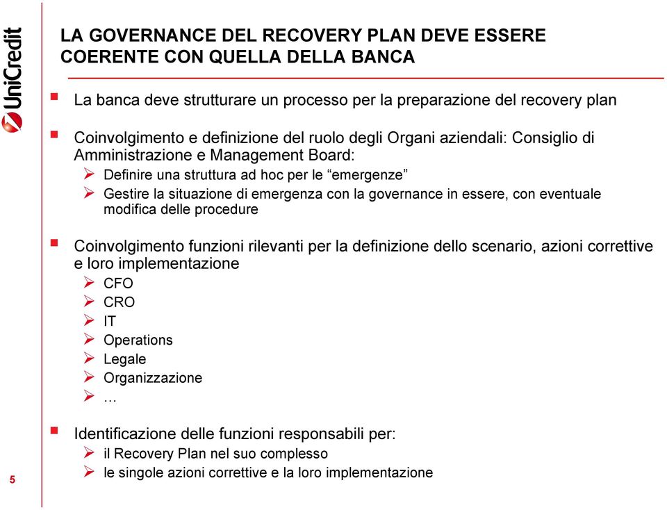 con la governance in essere, con eventuale modifica delle procedure Coinvolgimento funzioni rilevanti per la definizione dello scenario, azioni correttive e loro