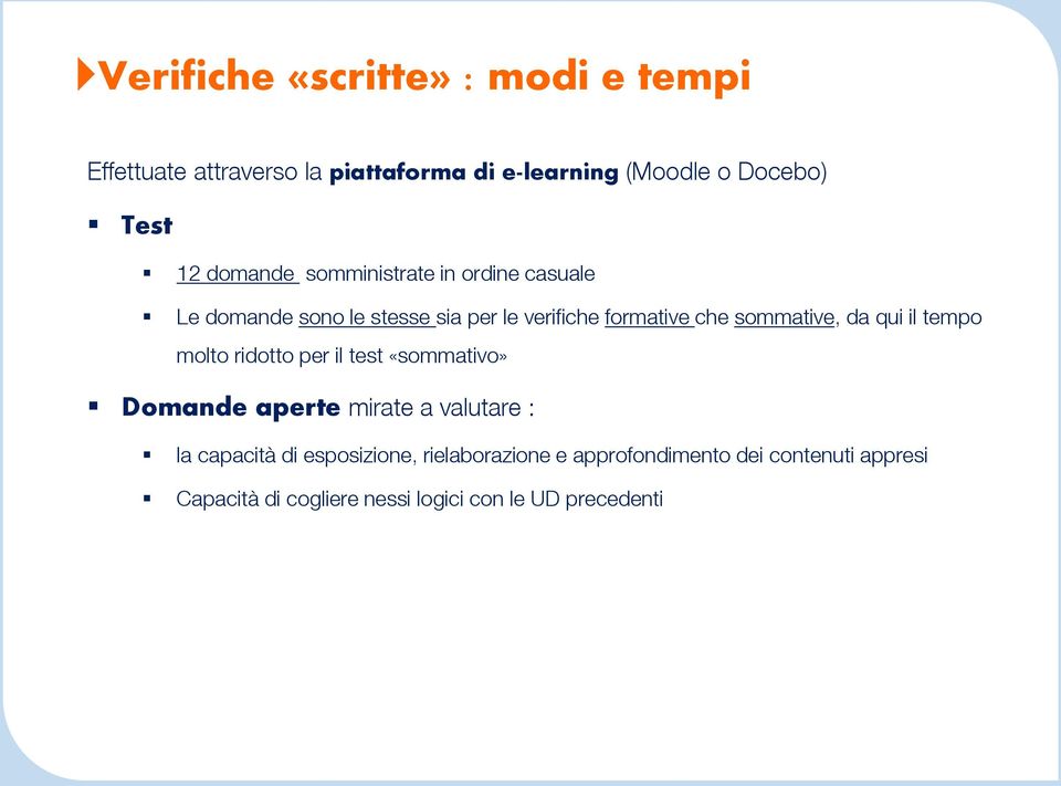 da qui il tempo molto ridotto per il test «sommativo» Domande aperte mirate a valutare : la capacità di