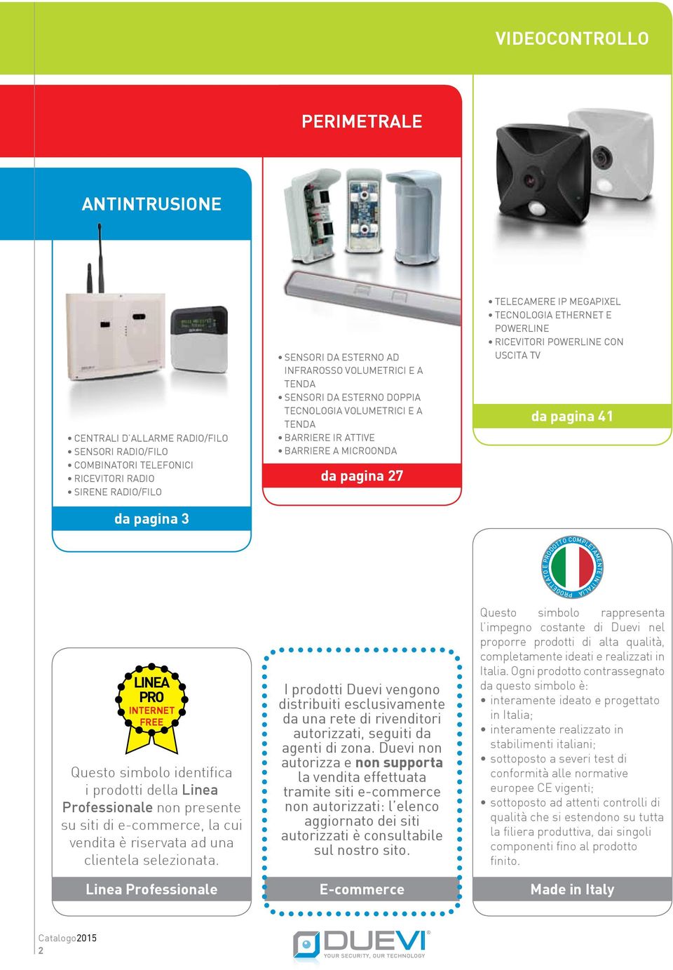 RICEVITORI POWERLINE CON USCITA TV da pagina 41 LINEA PRO INTERNET FREE Questo simbolo identifica i prodotti della Linea Professionale non presente su siti di e-commerce, la cui vendita è riservata