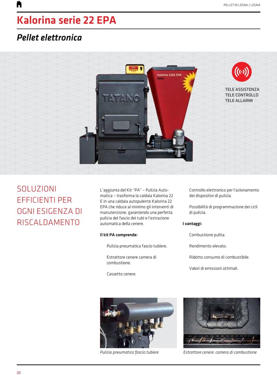 estrazione automatica della cenere. Il kit PA comprende: Pulizia pneumatica fascio tubiere. Estrattore cenere camera di combustione. Cassetto cenere.