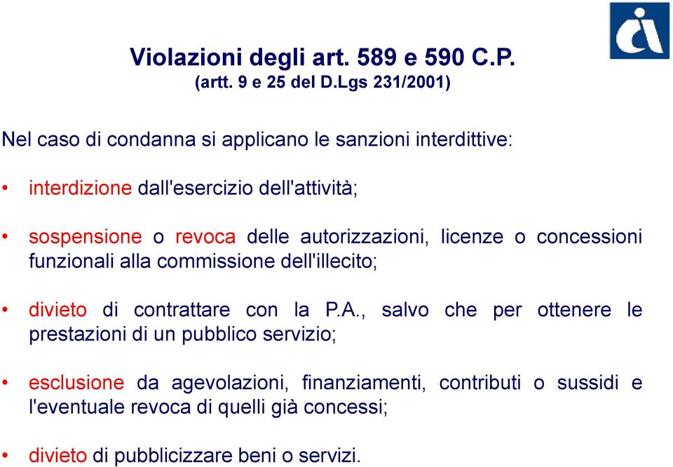 revoca delle autorizzazioni, licenze o concessioni funzionali alla commissione dell'illecito; divieto di contrattare con la P.A.