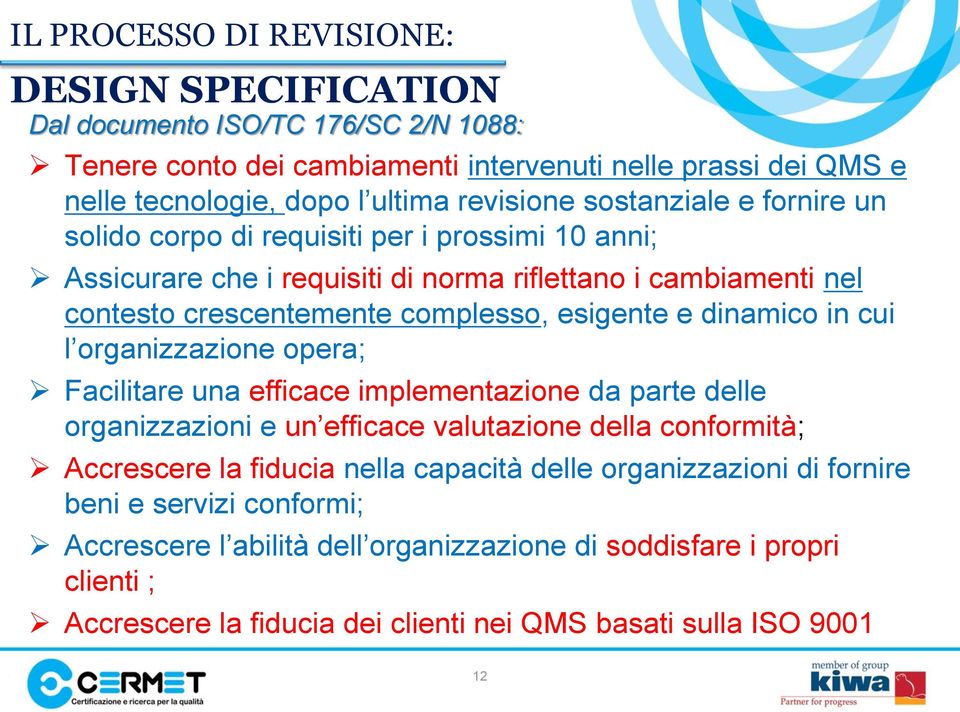 dinamico in cui l organizzazione opera; Facilitare una efficace implementazione da parte delle organizzazioni e un efficace valutazione della conformità; Accrescere la fiducia nella capacità