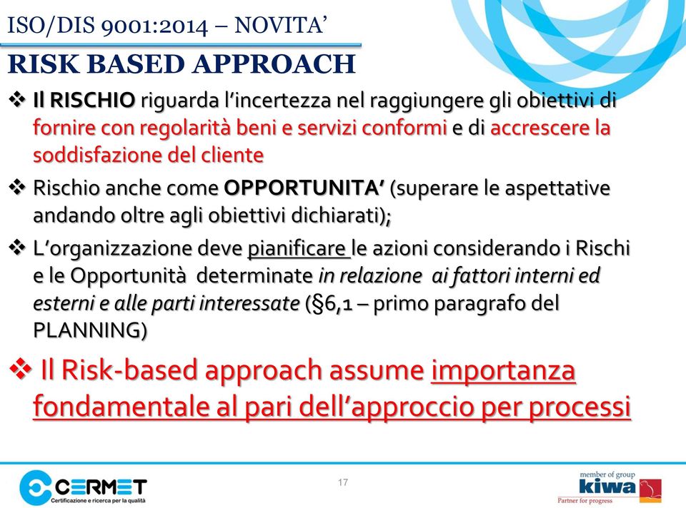 dichiarati); L organizzazione deve pianificare le azioni considerando i Rischi e le Opportunità determinate in relazione ai fattori interni ed