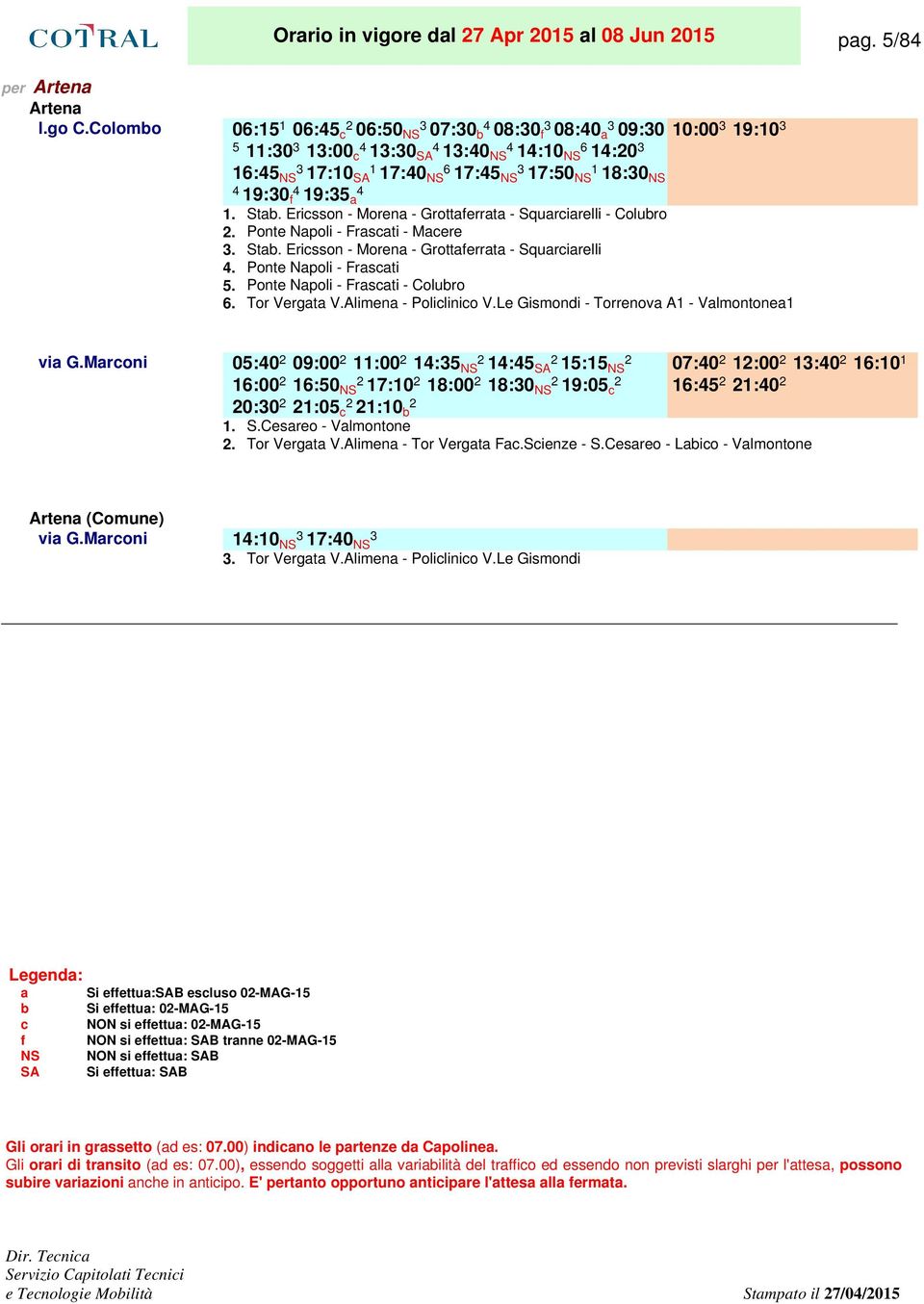 Ericsson - Morena - Grottaferrata - Squarciarelli Ponte Napoli - Frascati Ponte Napoli - Frascati - Colubro Tor Vergata V.Alimena - Policlinico V.Le Gismondi - Torrenova A1 - Valmontonea1 via G.