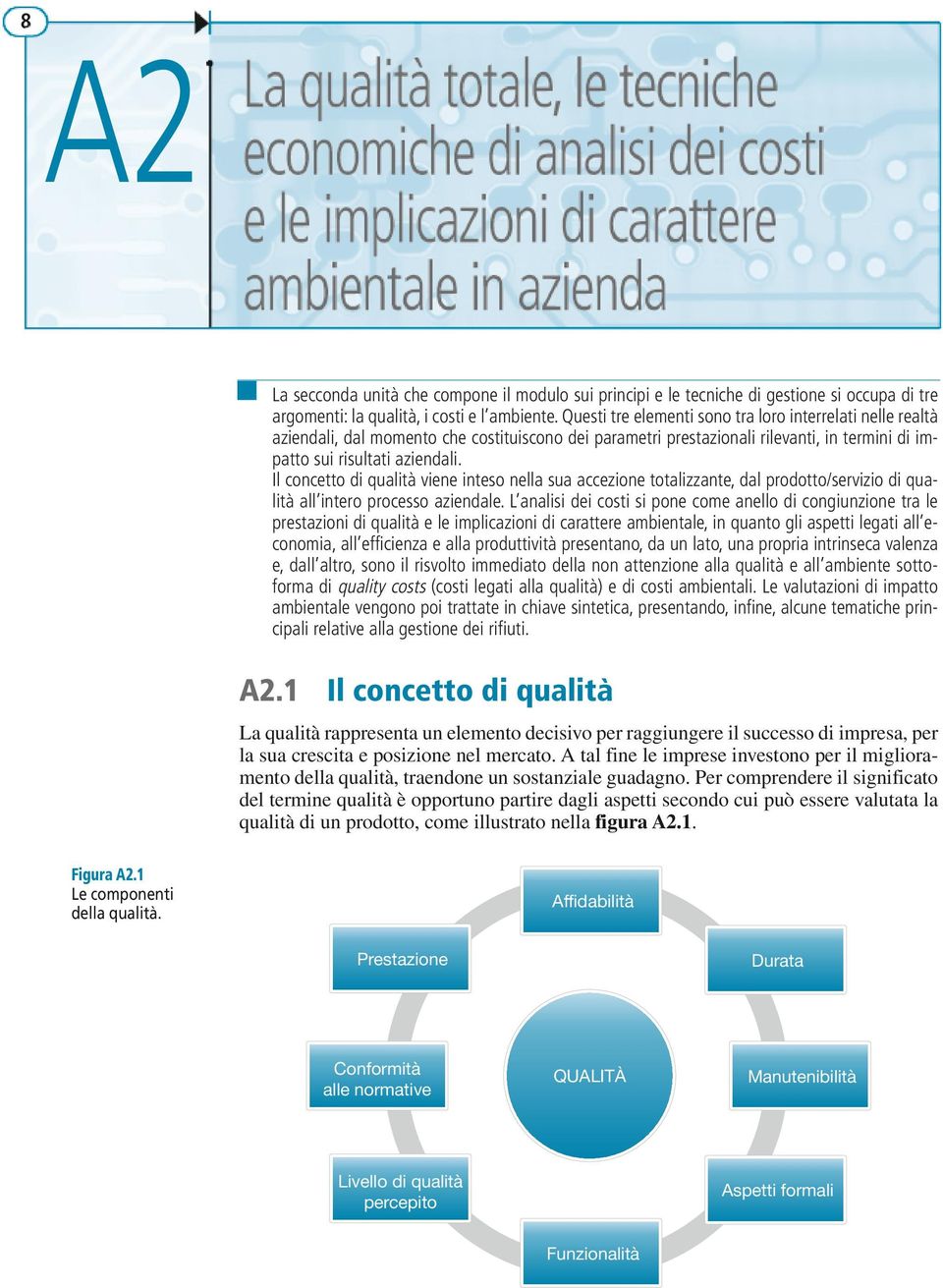 Questi tre elementi sono tra loro interrelati nelle realtà aziendali, dal momento che costituiscono dei parametri prestazionali rilevanti, in termini di impatto sui risultati aziendali.