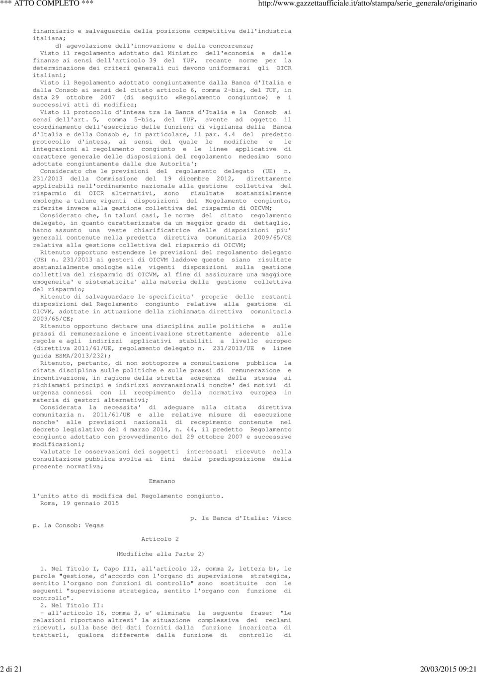 adottato congiuntamente dalla Banca d'italia e dalla Consob ai sensi del citato articolo 6, comma 2-bis, del TUF, in data 29 ottobre 2007 (di seguito «Regolamento congiunto») e i successivi atti di