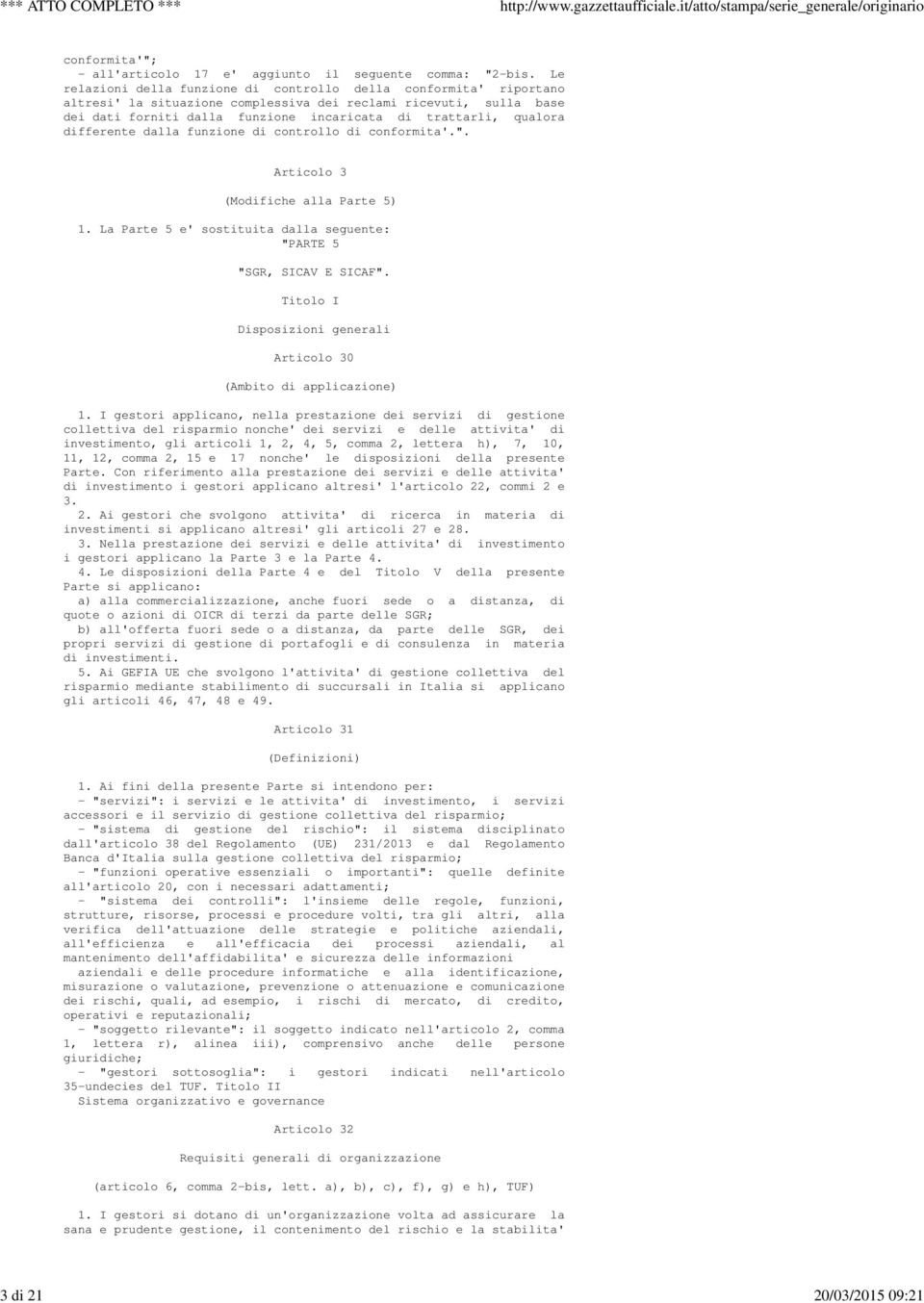 qualora differente dalla funzione di controllo di conformita'.". Articolo 3 (Modifiche alla Parte 5) 1. La Parte 5 e' sostituita dalla seguente: "PARTE 5 "SGR, SICAV E SICAF".