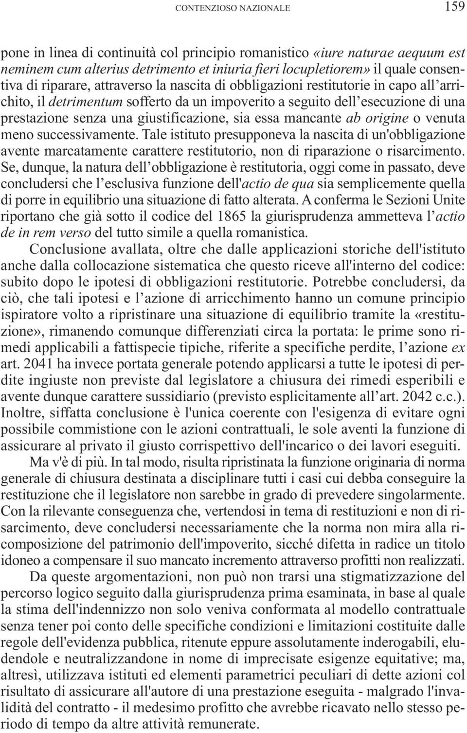 sia essa mancante ab origine o venuta meno successivamente. Tale istituto presupponeva la nascita di un'obbligazione avente marcatamente carattere restitutorio, non di riparazione o risarcimento.