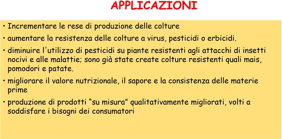 diminuire l'utilizzo di pesticidi su piante resistenti agli attacchi di insetti nocivi e alle malattie; sono già state