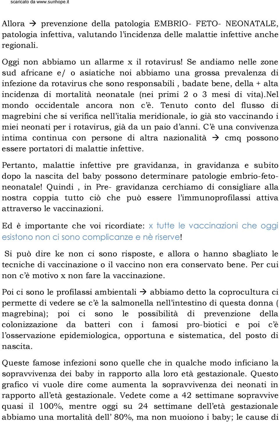 primi 2 o 3 mesi di vita).nel mondo occidentale ancora non c è.