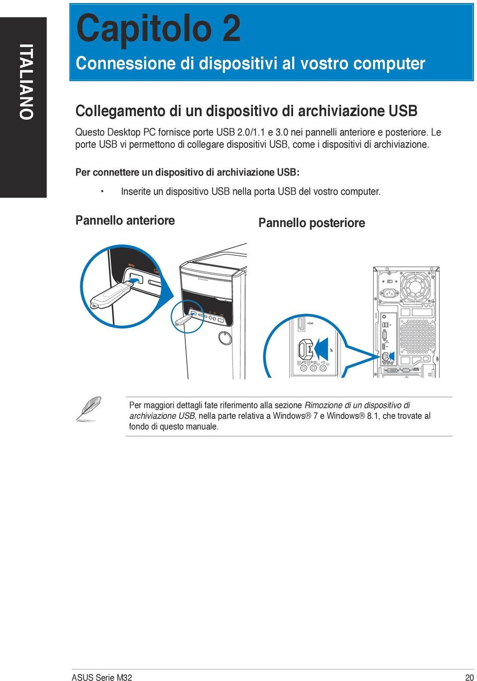 Per connettere un dispositivo di archiviazione USB: Inserite un dispositivo USB nella porta USB del vostro computer.