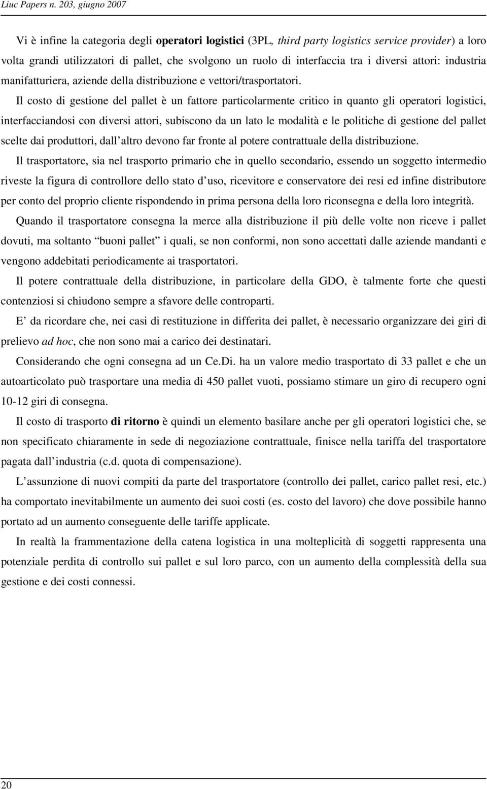 i diversi attori: industria manifatturiera, aziende della distribuzione e vettori/trasportatori.