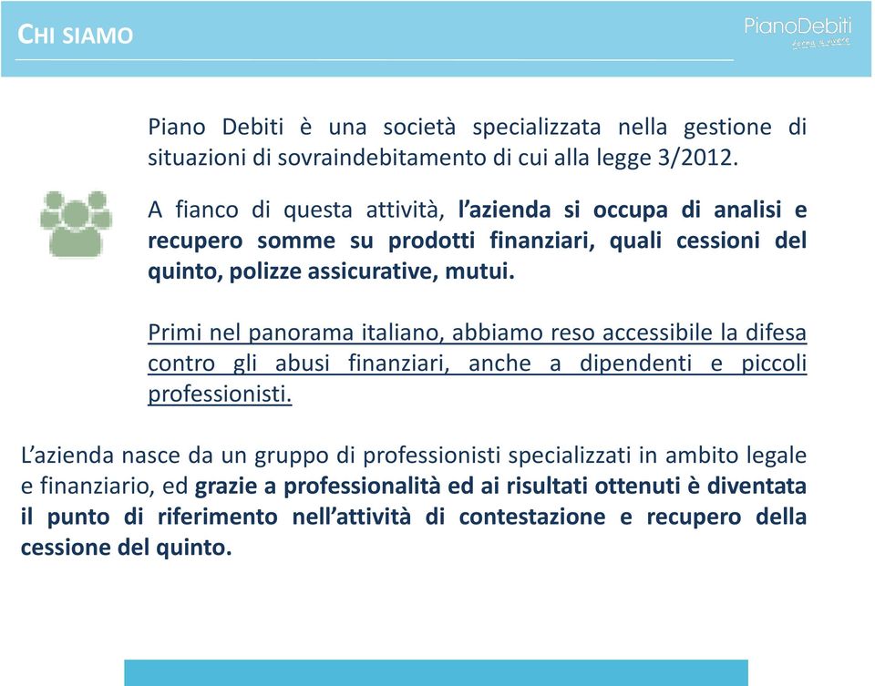 Primi nel panorama italiano, abbiamo reso accessibile la difesa contro gli abusi finanziari, anche a dipendenti e piccoli professionisti.