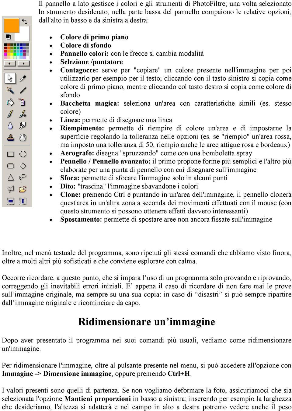 per poi utilizzarlo per esempio per il testo; cliccando con il tasto sinistro si copia come colore di primo piano, mentre cliccando col tasto destro si copia come colore di sfondo Bacchetta magica: