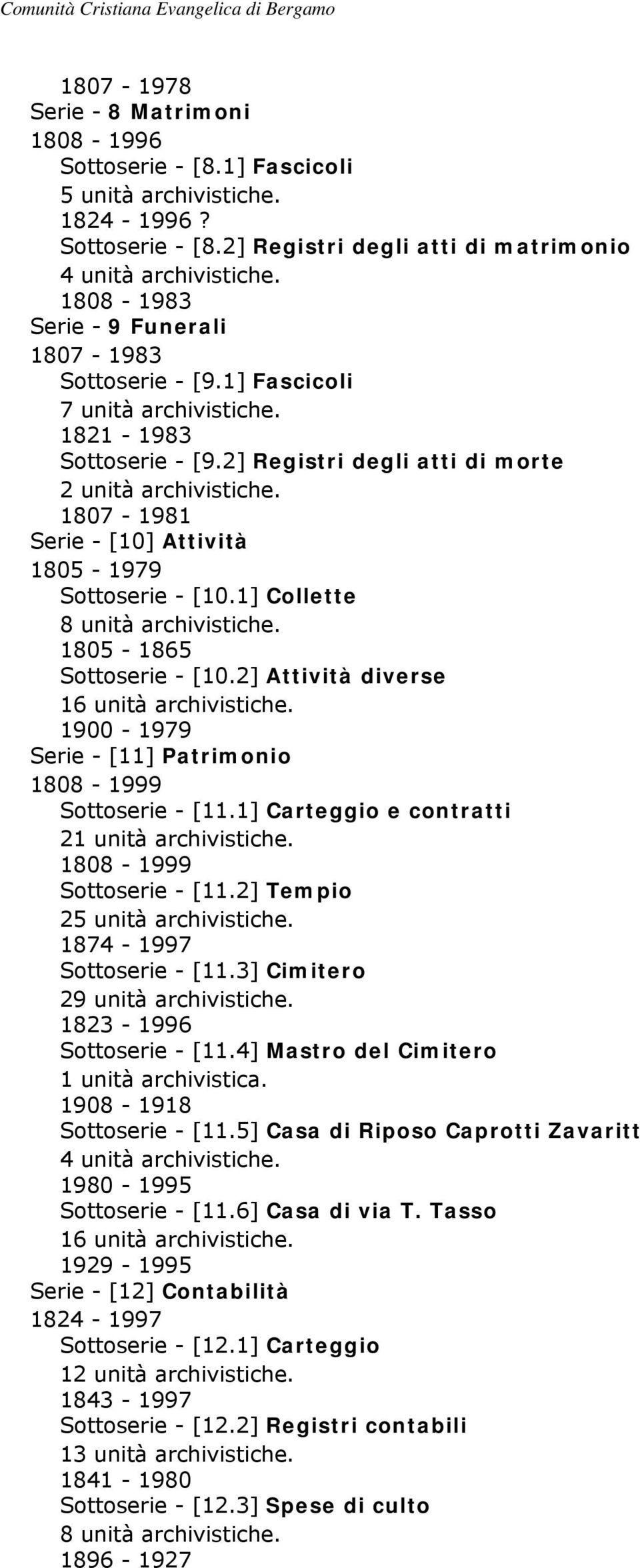 1807-1981 Serie - [10] Attività 1805-1979 Sottoserie - [10.1] Collette 8 unità archivistiche. 1805-1865 Sottoserie - [10.2] Attività diverse 16 unità archivistiche.